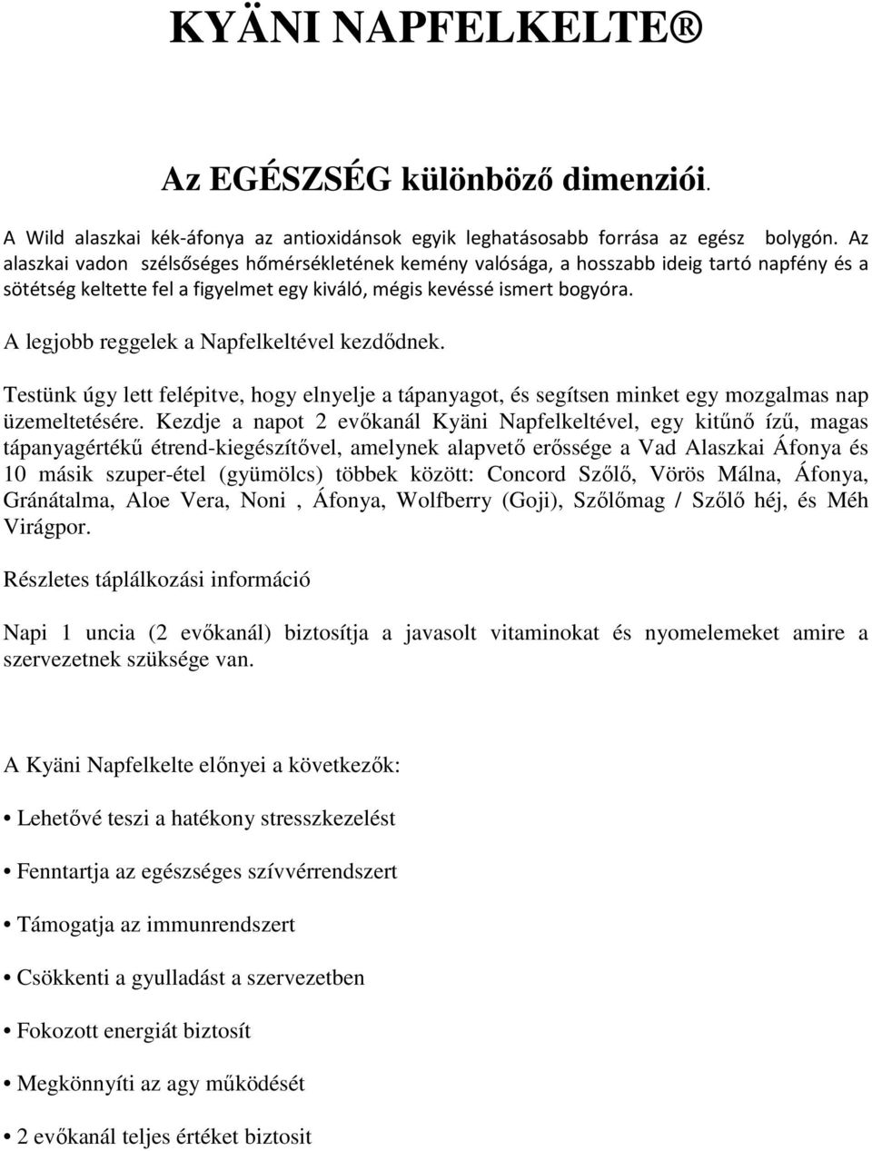 A legjobb reggelek a Napfelkeltével kezdődnek. Testünk úgy lett felépitve, hogy elnyelje a tápanyagot, és segítsen minket egy mozgalmas nap üzemeltetésére.