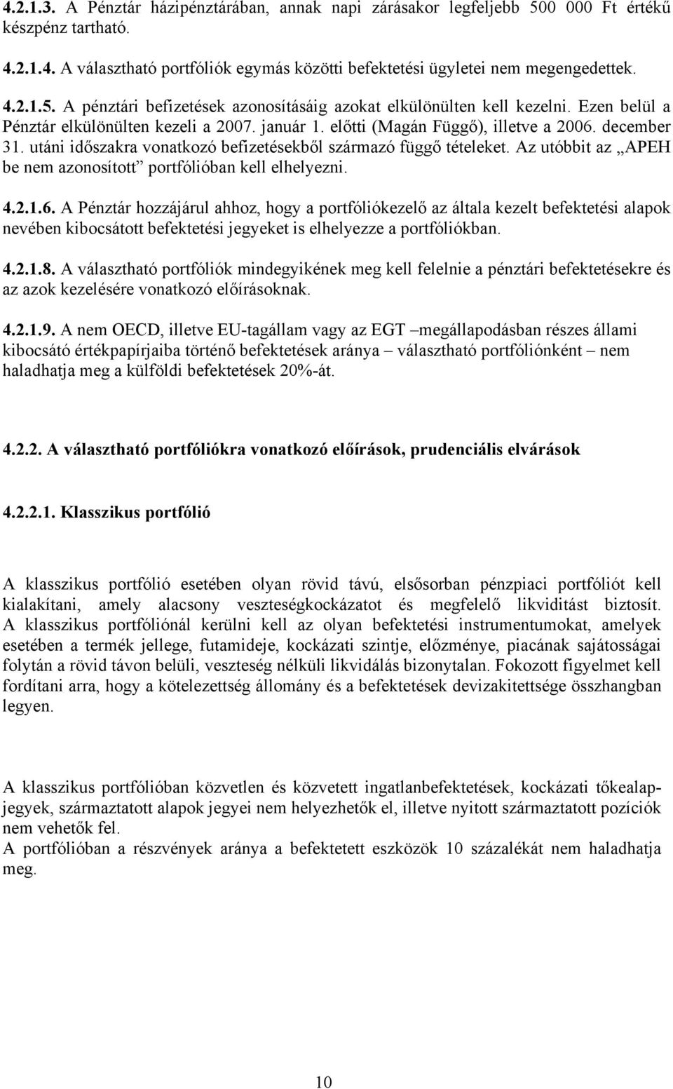 Az utóbbit az APEH be nem azonosított portfólióban kell elhelyezni. 4.2.1.6.