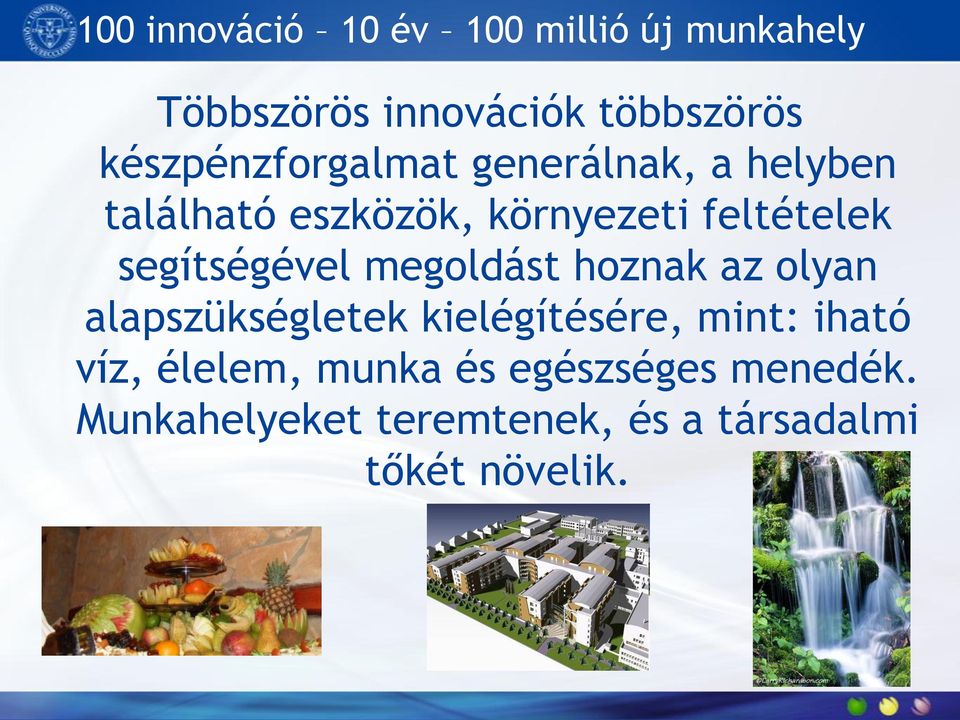 segítségével megoldást hoznak az olyan alapszükségletek kielégítésére, mint: iható