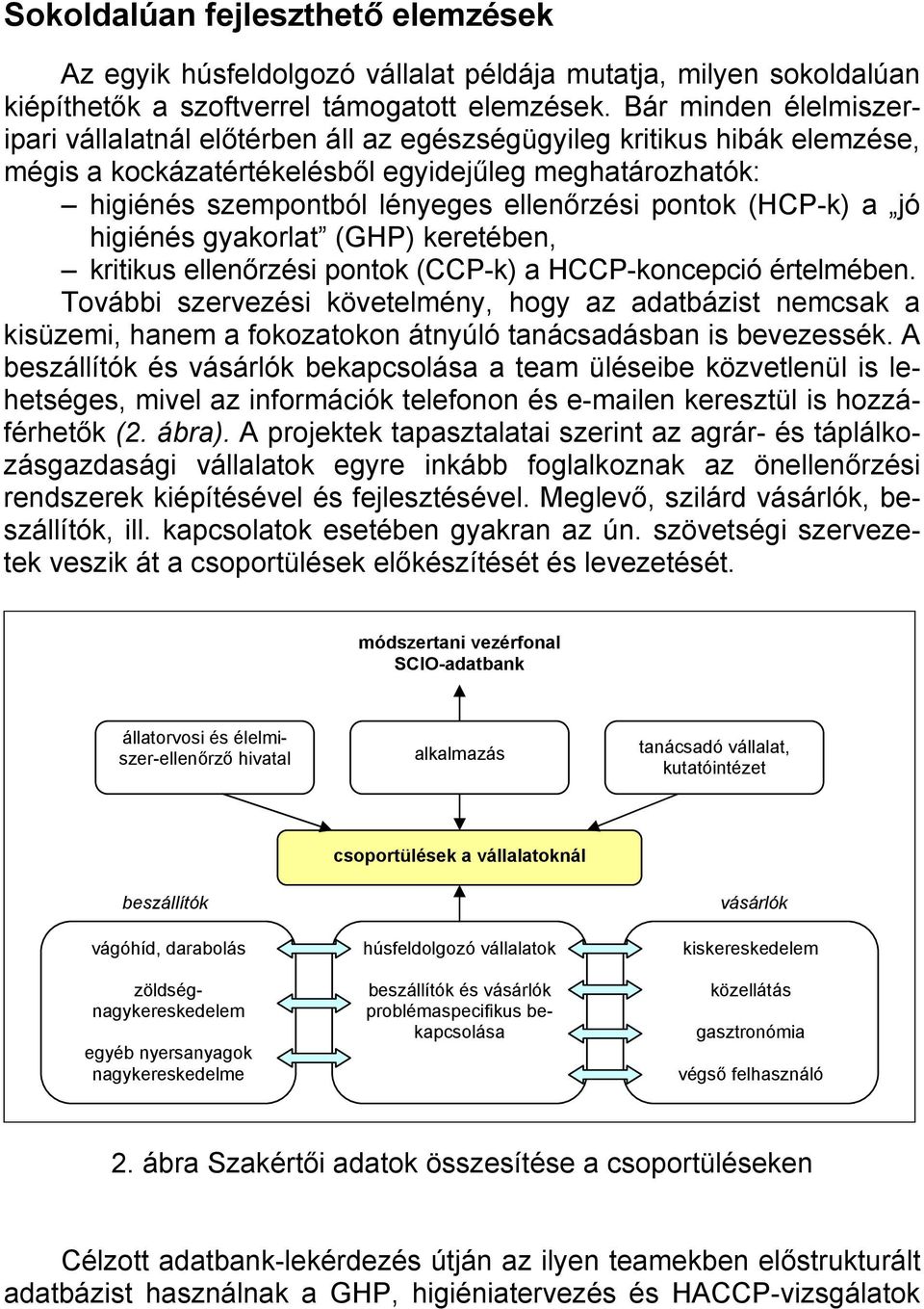 pontok (HCP-k) a jó higiénés gyakorlat (GHP) keretében, kritikus ellenőrzési pontok (CCP-k) a HCCP-koncepció értelmében.