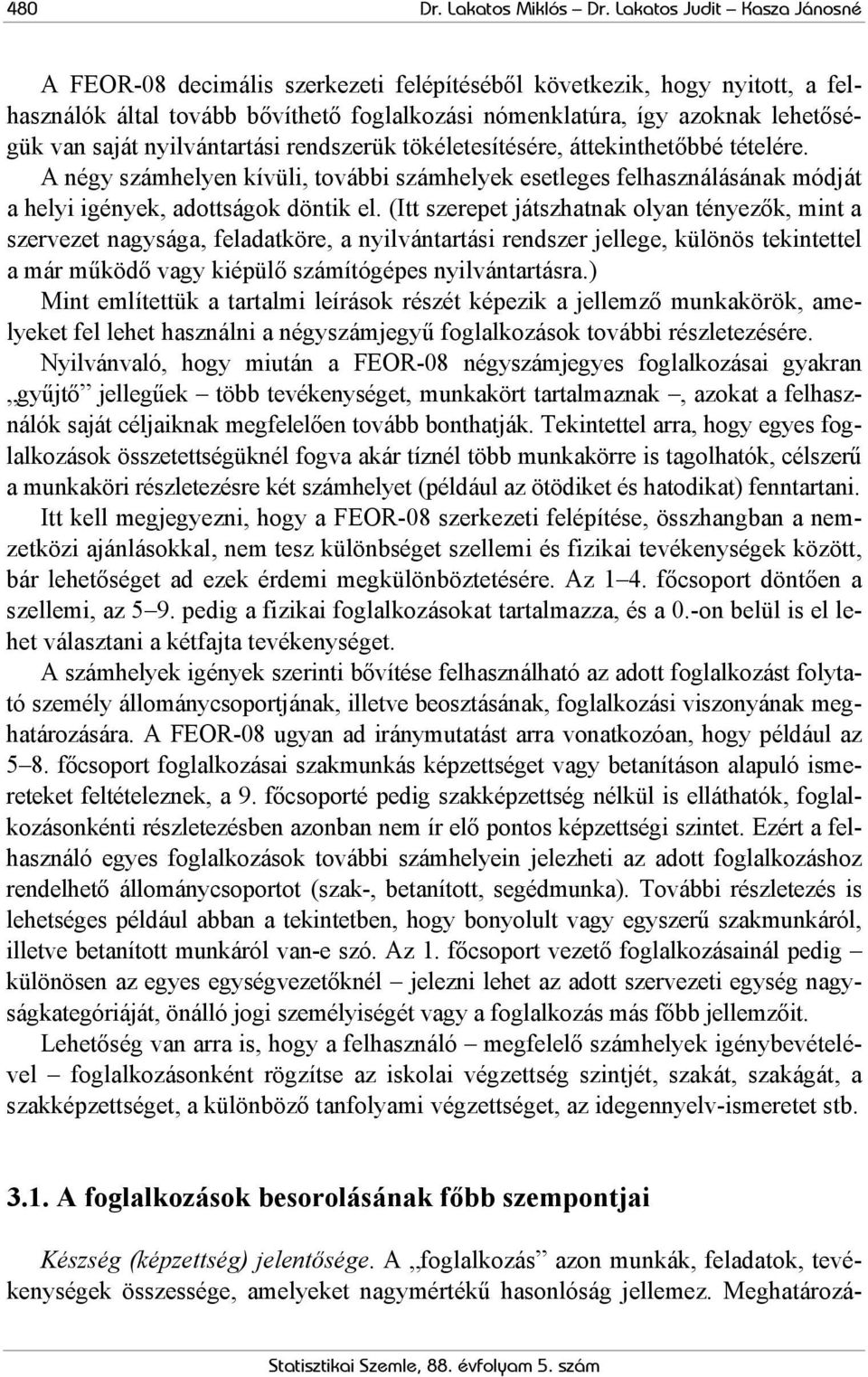 nyilvántartási rendszerük tökéletesítésére, áttekinthetőbbé tételére. A négy számhelyen kívüli, további számhelyek esetleges felhasználásának módját a helyi igények, adottságok döntik el.