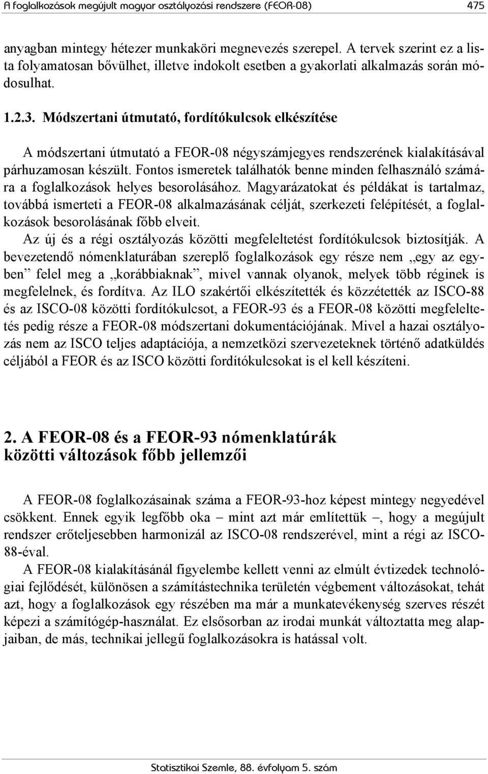 Módszertani útmutató, fordítókulcsok elkészítése A módszertani útmutató a FEOR-08 négyszámjegyes rendszerének kialakításával párhuzamosan készült.