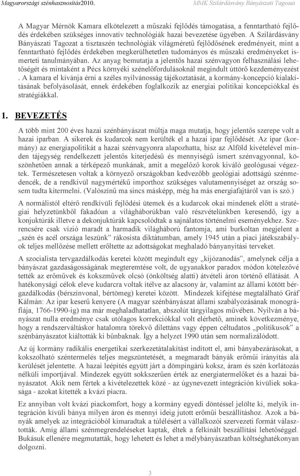 tanulmányában. Az anyag bemutatja a jelentős hazai szénvagyon felhasználási lehetőségét és mintaként a Pécs környéki szénelőfordulásoknál megindult úttörő kezdeményezést.