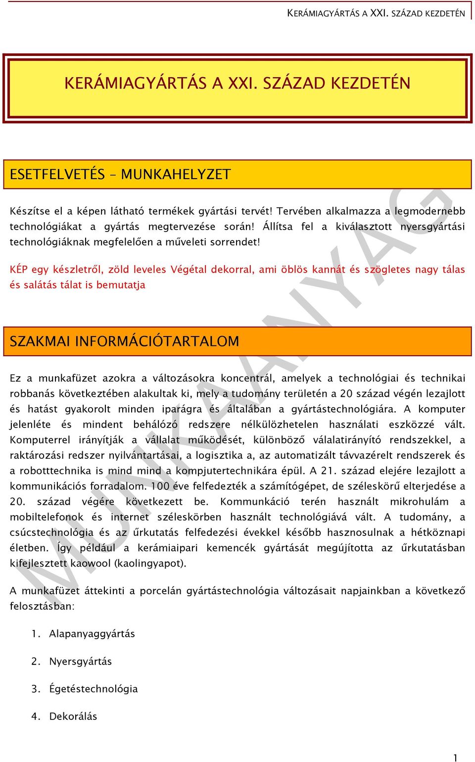 KÉP egy készletről, zöld leveles Végétal dekorral, ami öblös kannát és szögletes nagy tálas és salátás tálat is bemutatja SZAKMAI INFORMÁCIÓTARTALOM Ez a munkafüzet azokra a változásokra koncentrál,