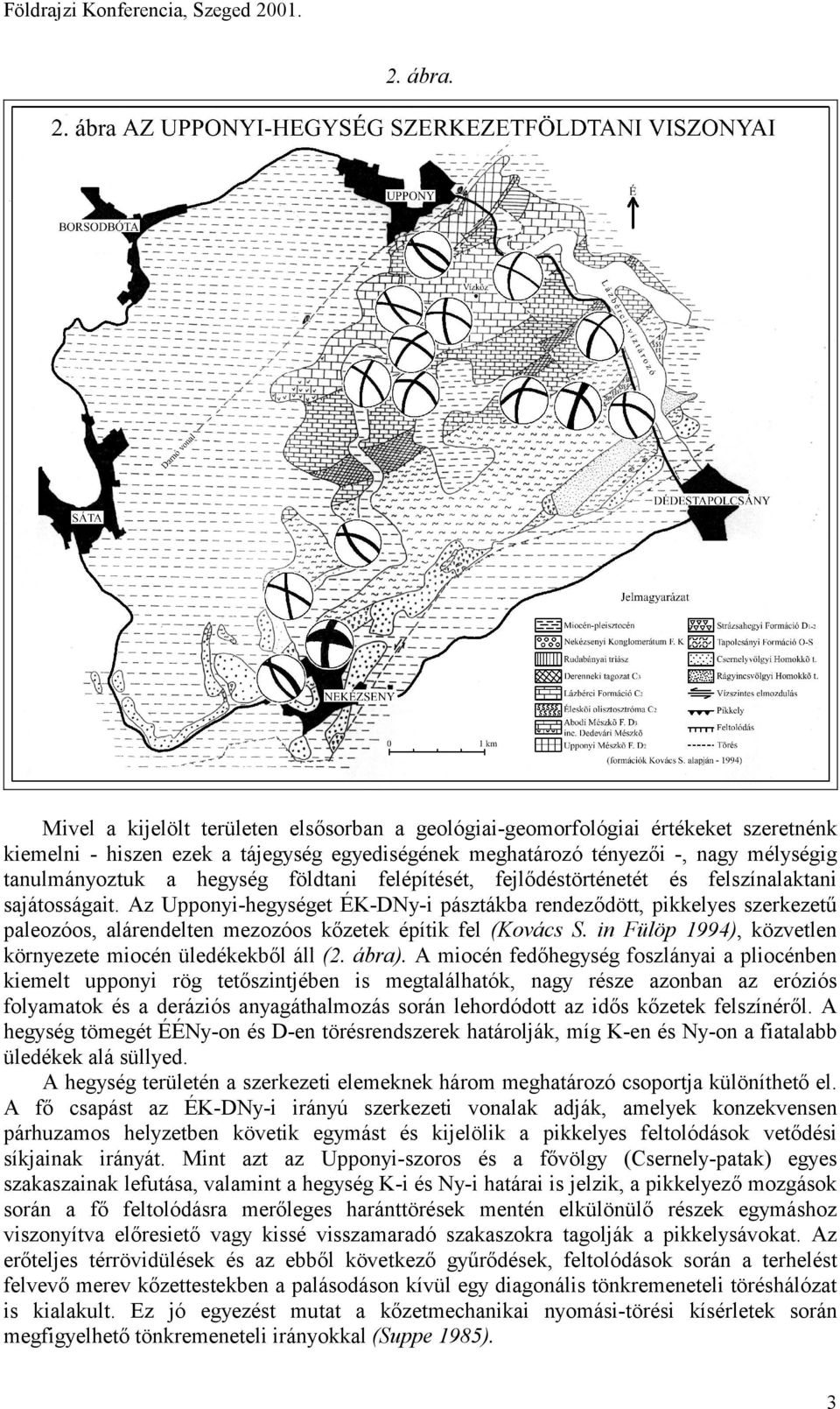 földtani felépítését, fejlődéstörténetét és felszínalaktani sajátosságait.