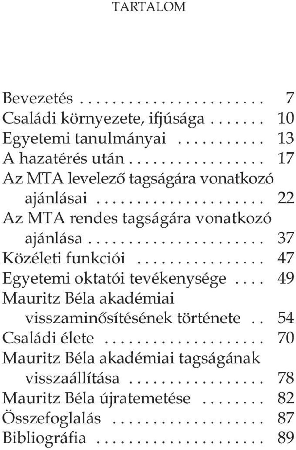 .. 37 Közéleti funkciói... 47 Egyetemi oktatói tevékenysége... 49 Mauritz Béla akadémiai visszaminôsítésének története.