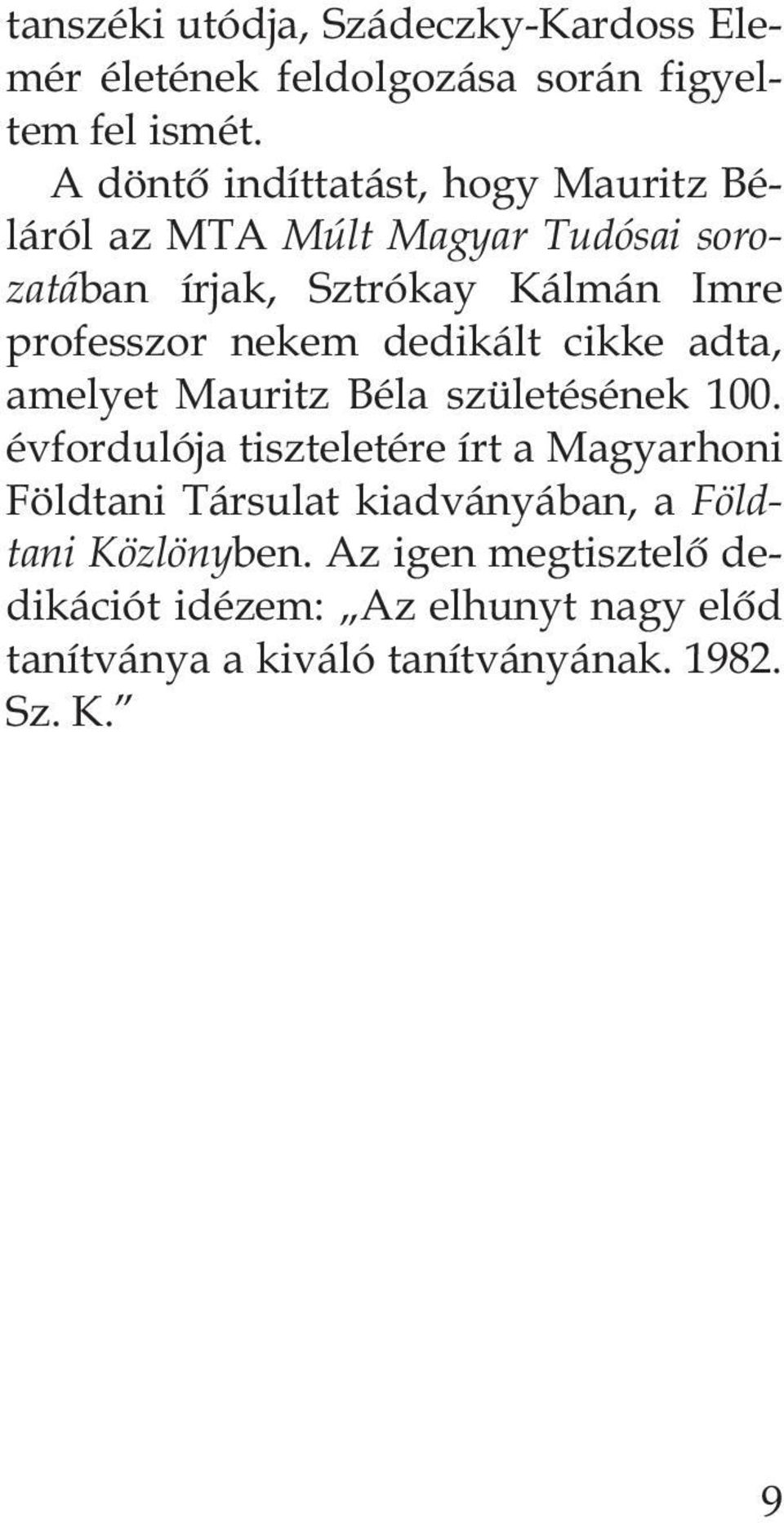 nekem dedikált cikke adta, amelyet Mauritz Béla születésének 100.