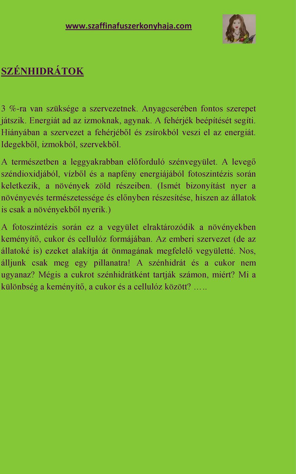 A levegő széndioxidjából, vízből és a napfény energiájából fotoszintézis során keletkezik, a növények zöld részeiben.