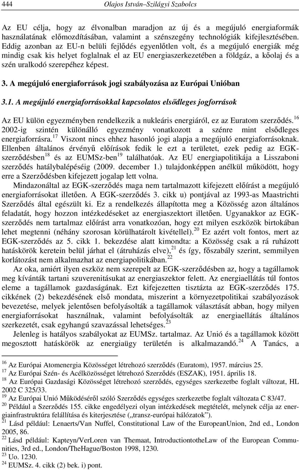 képest. 3. A megújuló energiaforrások jogi szabályozása az Európai Unióban 3.1.