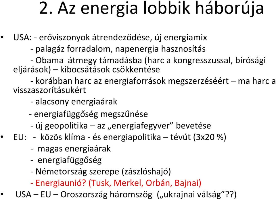 alacsony energiaárak energiafüggőség megszűnése új geopolitika az energiafegyver bevetése EU: közös klíma és energiapolitika tévút (3x20 %) magas