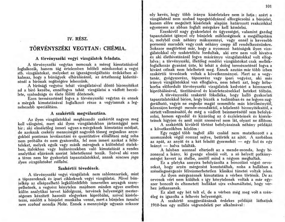 vizsgalatokat, melyeket az igazsagszolgaltatas erdekeben alkalmaz, hogy a biiniigyek elbiralasanal, az artatiansag kideritesene! a bironak segitsegere lehessiink.