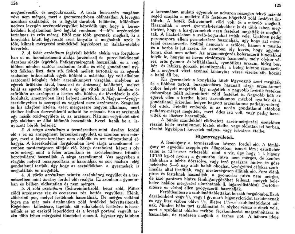 es eros mereg. Ettol mar tobb gyermek meghalt, ki a konymba kitett legyveszto szert kinyalta s meghaltak azok is tole, kiknek mergezesi szandekb61 legykoport az italaba-etelebe kevertek. 2.