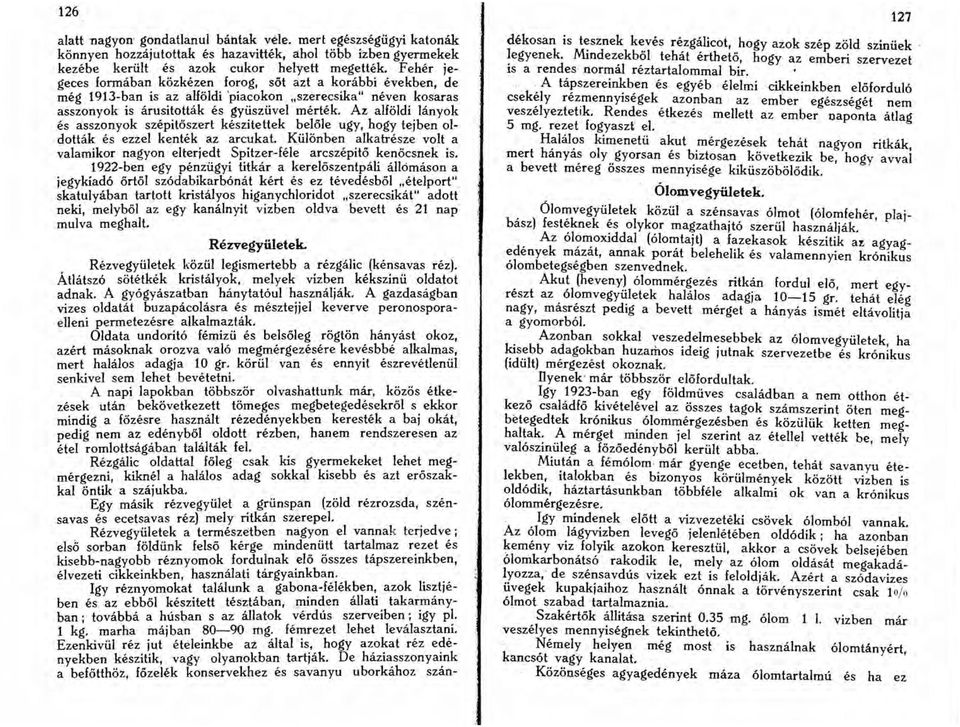 alfoldi lanyok es asszonyok szepit6szert keszitettek belole ugy, hogy tejben 01- dottak es ezzel kentek az arcukat.