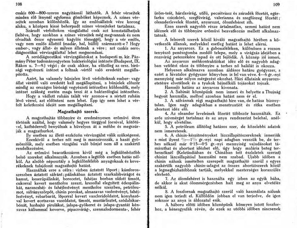 Szaradt verfoltokon vizsgalattal csak azt konstataihatjuk (felteve, hogy azokban a szines versejtek meg megvannak es nem olvadtak ossze egynemii kagyl6s tomegge), hogy aver emlos, vagy nem eml6s