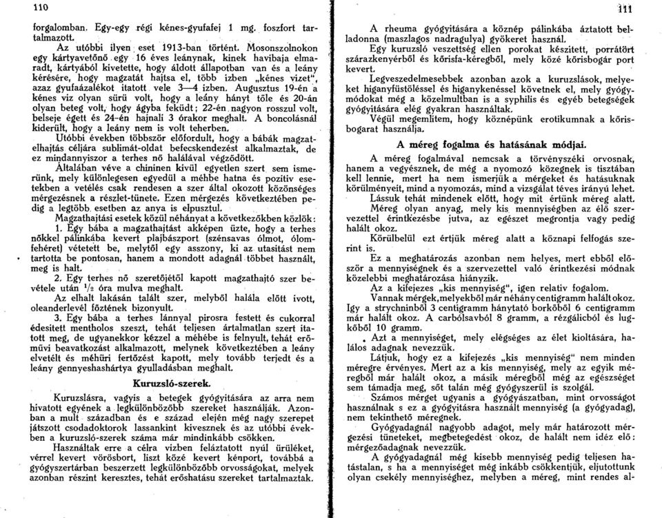 "kenes vilet", azaz gyufaazalekot itatott vele 3-4. izben. Augusztus 19-en 'a kenes viz olyan siirii volt, hogy a leany Mnyt tole es 20-cin olyan beteg volt,' hogy agyba fekiidt; 22-en.