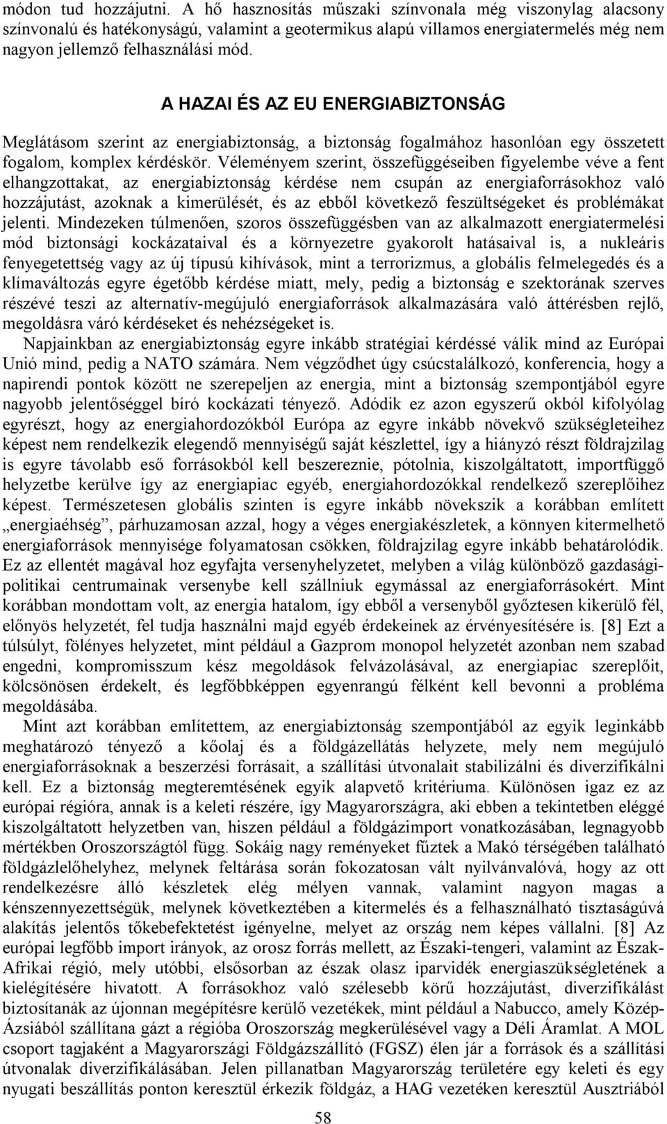 A HAZAI ÉS AZ EU ENERGIABIZTONSÁG Meglátásom szerint az energiabiztonság, a biztonság fogalmához hasonlóan egy összetett fogalom, komplex kérdéskör.