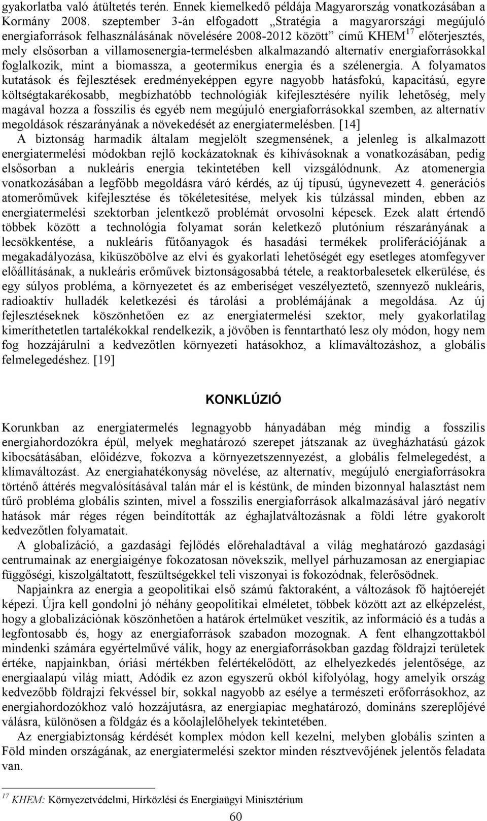 alkalmazandó alternatív energiaforrásokkal foglalkozik, mint a biomassza, a geotermikus energia és a szélenergia.