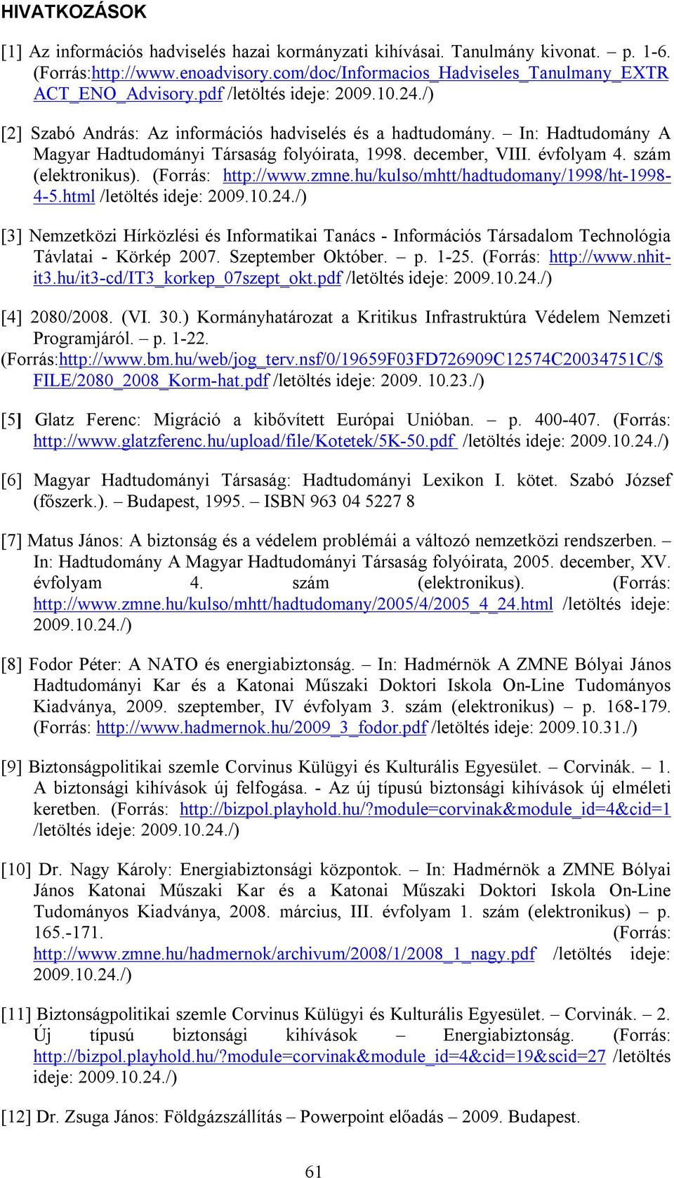 szám (elektronikus). (Forrás: http://www.zmne.hu/kulso/mhtt/hadtudomany/1998/ht-1998-4-5.html /letöltés ideje: 2009.10.24.