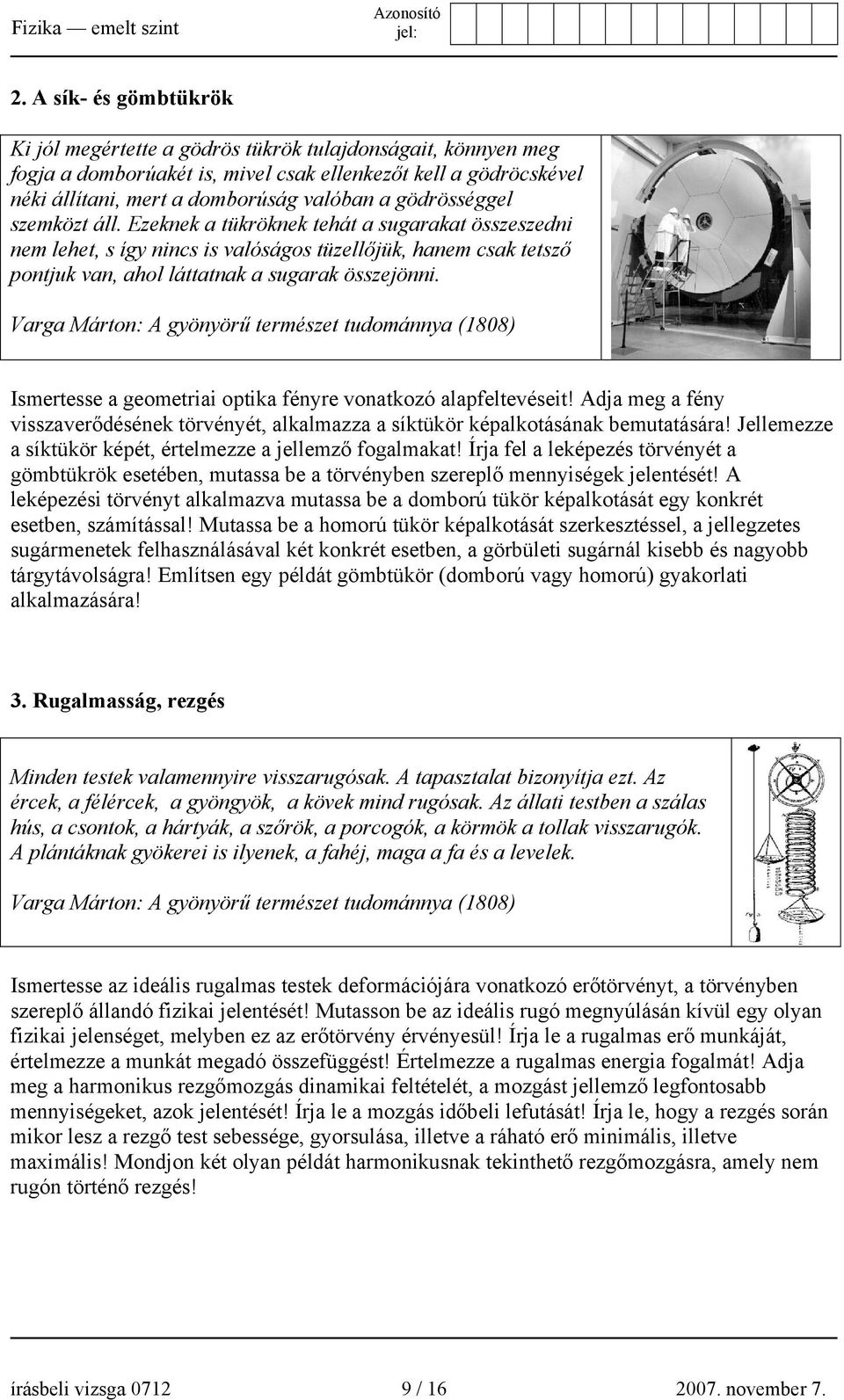 Varga Márton: A gyönyörű természet tudománnya (1808) Ismertesse a geometriai optika fényre vonatkozó alapfeltevéseit!