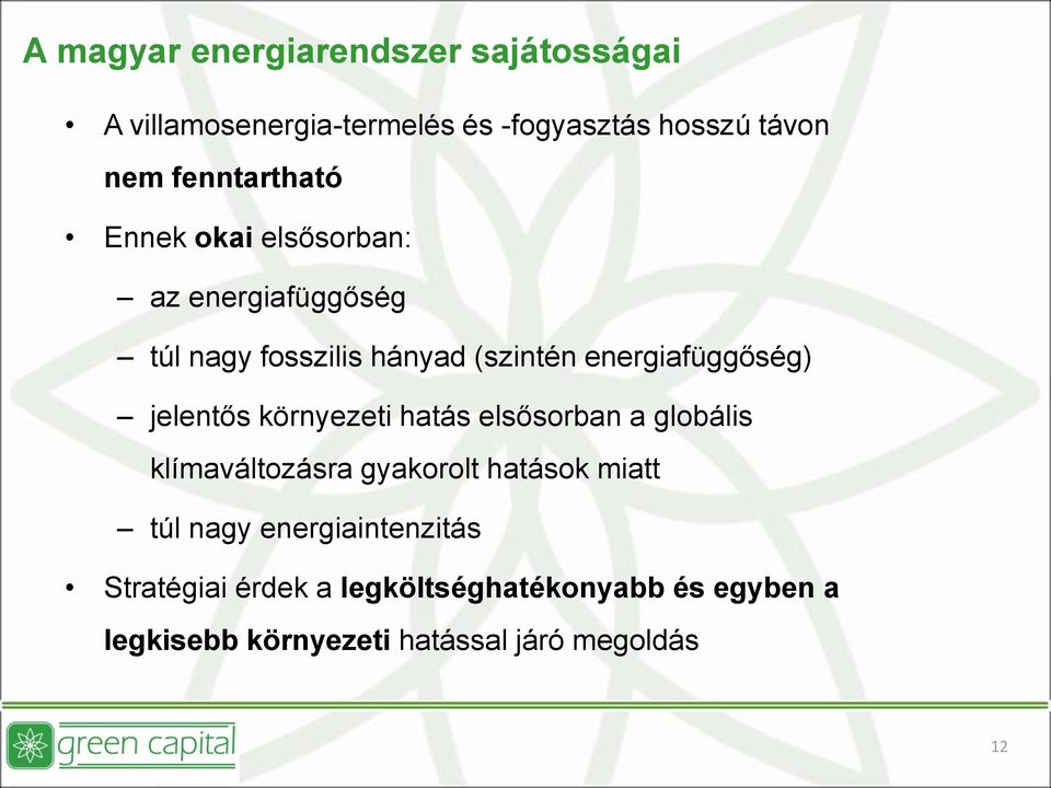 energiafüggőség) jelentős környezeti hatás elsősorban a globális klímaváltozásra gyakorolt hatások miatt