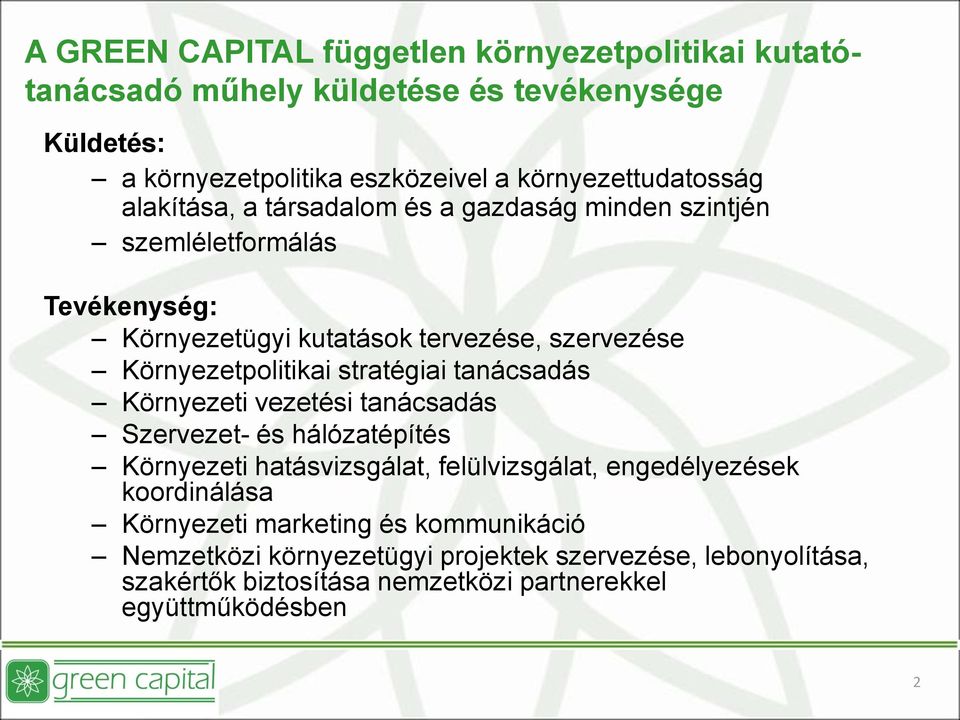 Környezetpolitikai stratégiai tanácsadás Környezeti vezetési tanácsadás Szervezet- és hálózatépítés Környezeti hatásvizsgálat, felülvizsgálat,