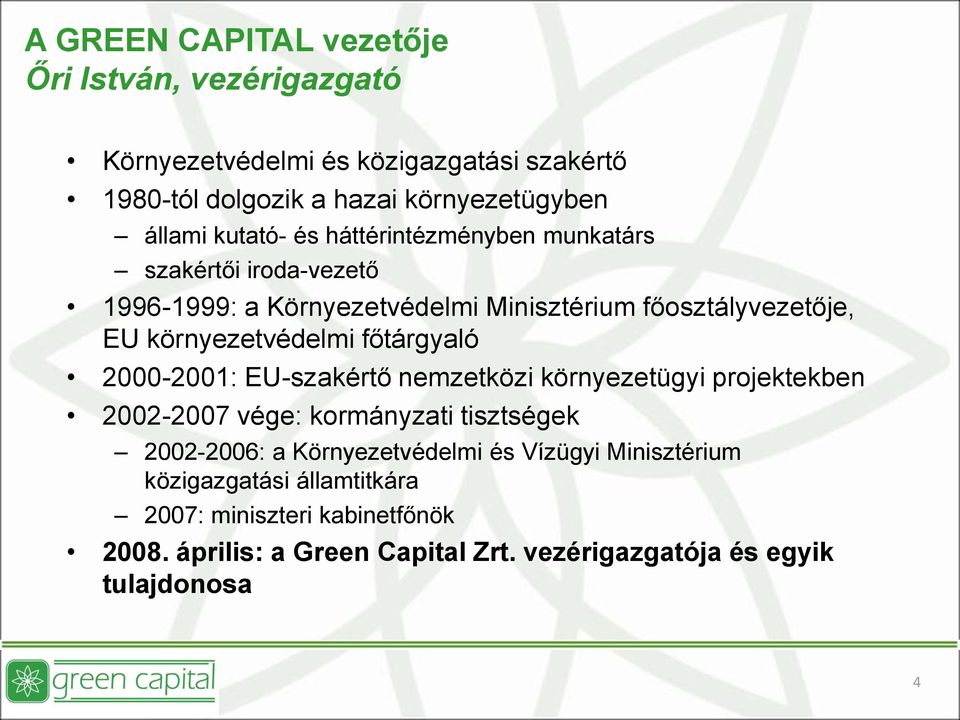 főtárgyaló 2000-2001: EU-szakértő nemzetközi környezetügyi projektekben 2002-2007 vége: kormányzati tisztségek 2002-2006: a Környezetvédelmi és