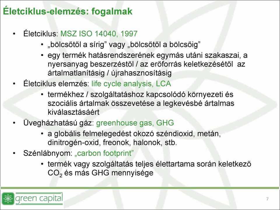 kapcsolódó környezeti és szociális ártalmak összevetése a legkevésbé ártalmas kiválasztásáért Üvegházhatású gáz: greenhouse gas, GHG a globális felmelegedést okozó