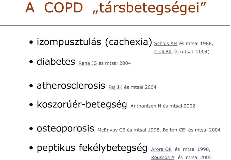 koszorúér-betegség Anthonisen N és mtsai 2002 osteoporosis McEnvoy CE és mtsai 1998,