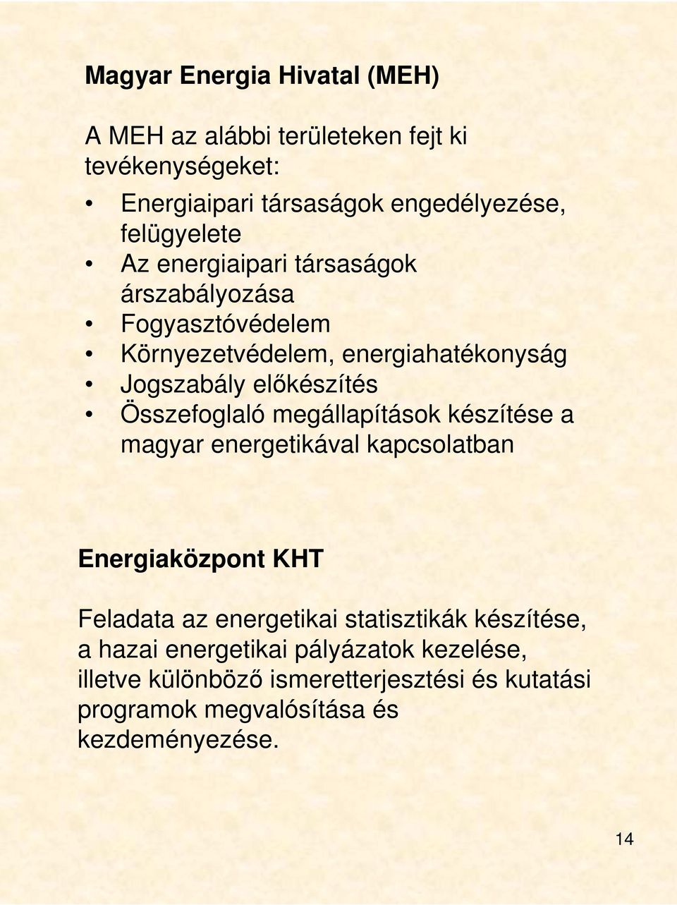 Összefoglaló megállapítások készítése a magyar energetikával kapcsolatban Energiaközpont KHT Feladata az energetikai statisztikák