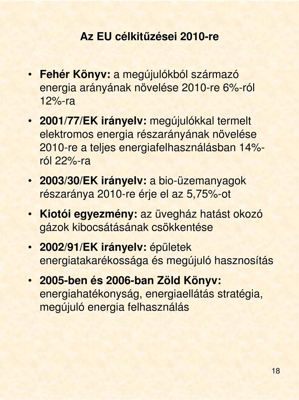 részaránya 2010-re érje el az 5,75%-ot Kiotói egyezmény: az üvegház hatást okozó gázok kibocsátásának csökkentése 2002/91/EK irányelv: épületek