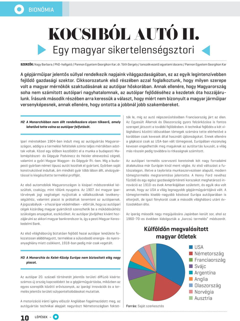 szektor. Cikksorozatunk első részében azzal foglalkoztunk, hogy milyen szerepe volt a magyar mérnökök szaktudásának az autóipar hőskorában.