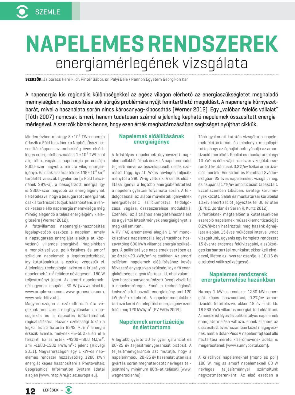 fenntartható megoldást. A napenergia környezetbarát, mivel a használata során nincs károsanyag-kibocsátás (Werner 2012).