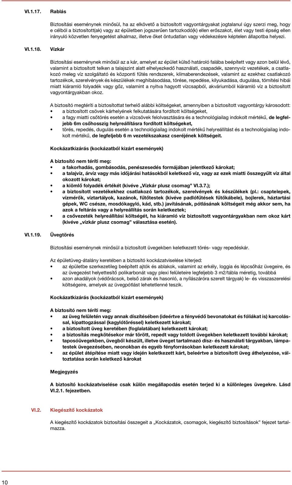 erőszakot, élet vagy testi épség ellen irányuló közvetlen fenyegetést alkalmaz, illetve őket öntudatlan vagy védekezésre képtelen állapotba helyezi. VI.1.18.