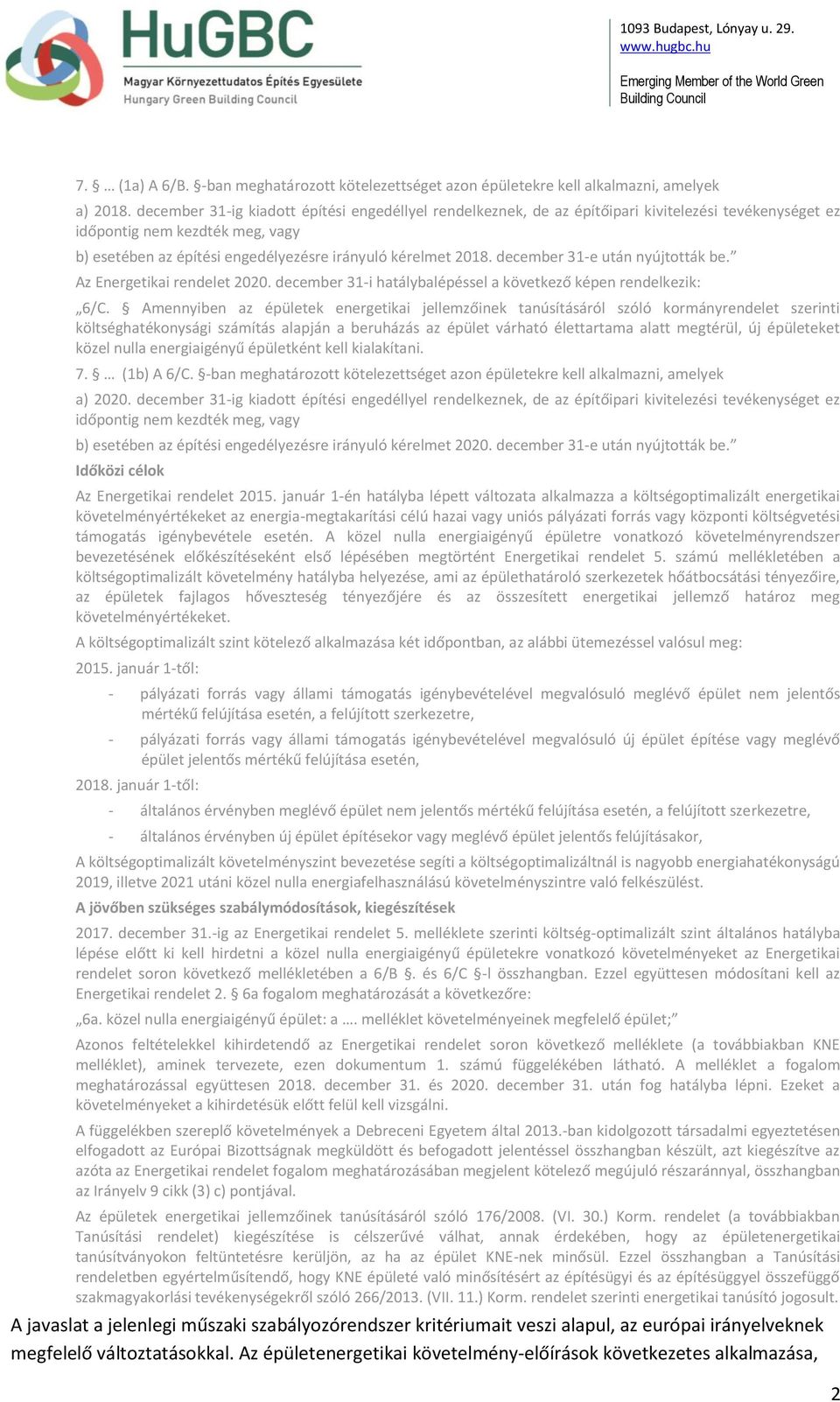 december 31-e után nyújtották be. Az Energetikai rendelet 2020. december 31-i hatálybalépéssel a következő képen rendelkezik: 6/C.