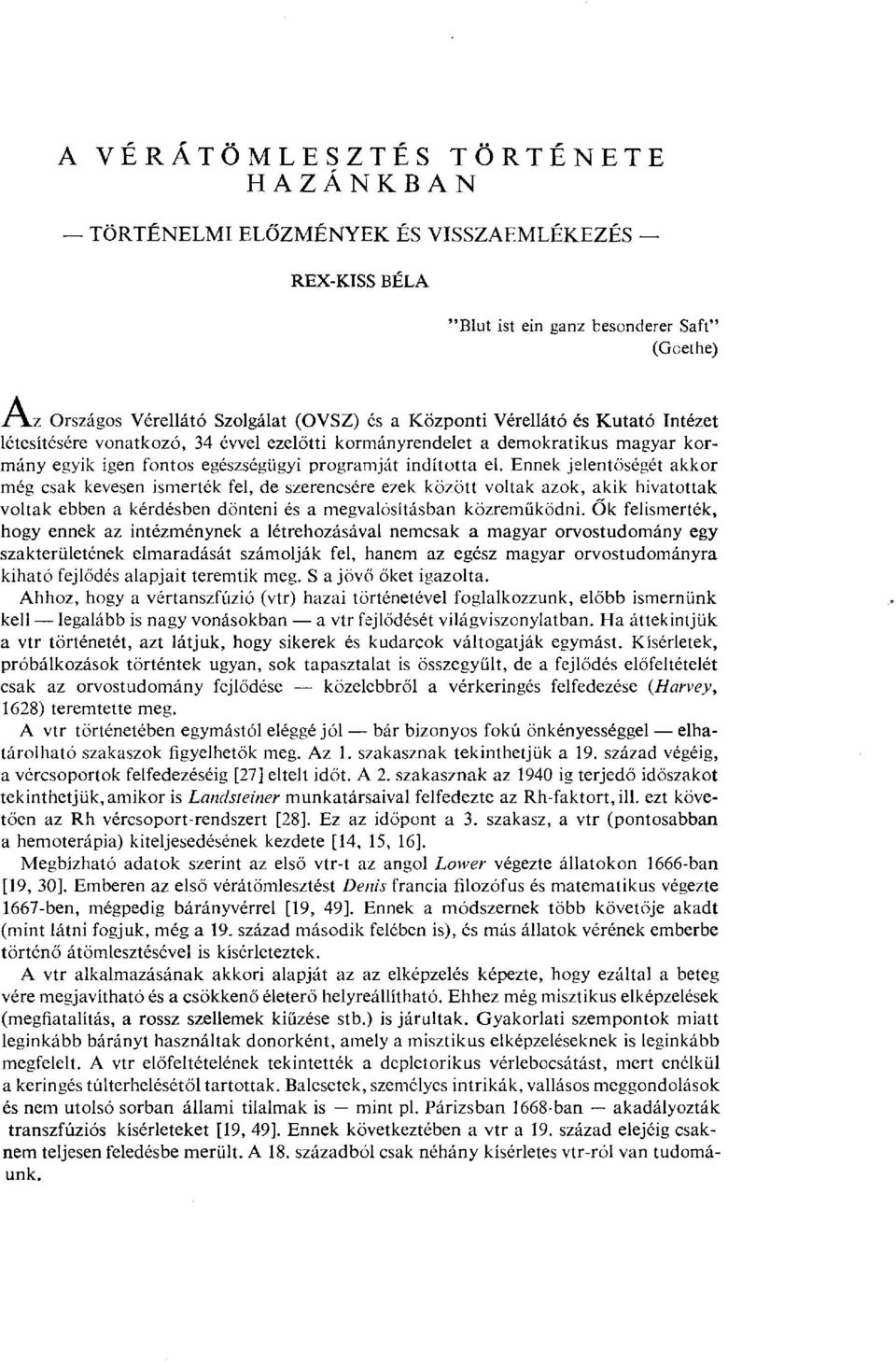 Ennek jelentőségét akkor még csak kevesen ismerték fel, de szerencsére ezek között voltak azok, akik hivatottak voltak ebben a kérdésben dönteni és a megvalósításban közreműködni.