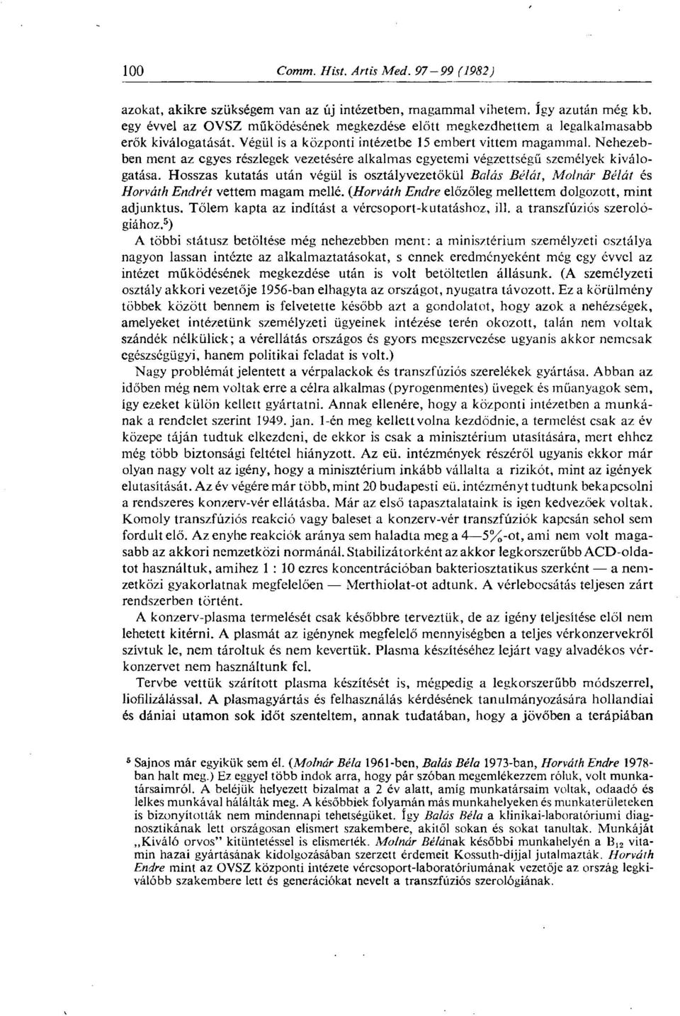 Hosszas kutatás után végül is osztályvezetőkül Bálás Bélát, Molnár Bélát és Horváth Endrét vettem magam mellé. (Horváth Endre előzőleg mellettem dolgozott, mint adjunktus.