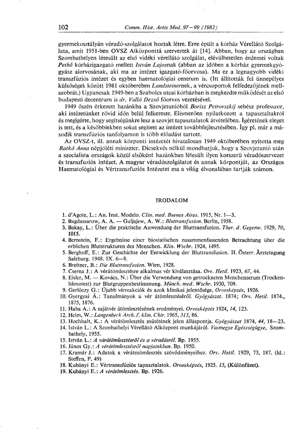 gyermekgyógyász alorvosának, aki ma az intézet igazgató-főorvosa). Ma ez a legnagyobb vidéki transzfúziós intézet és egyben haematológiai centrum is.