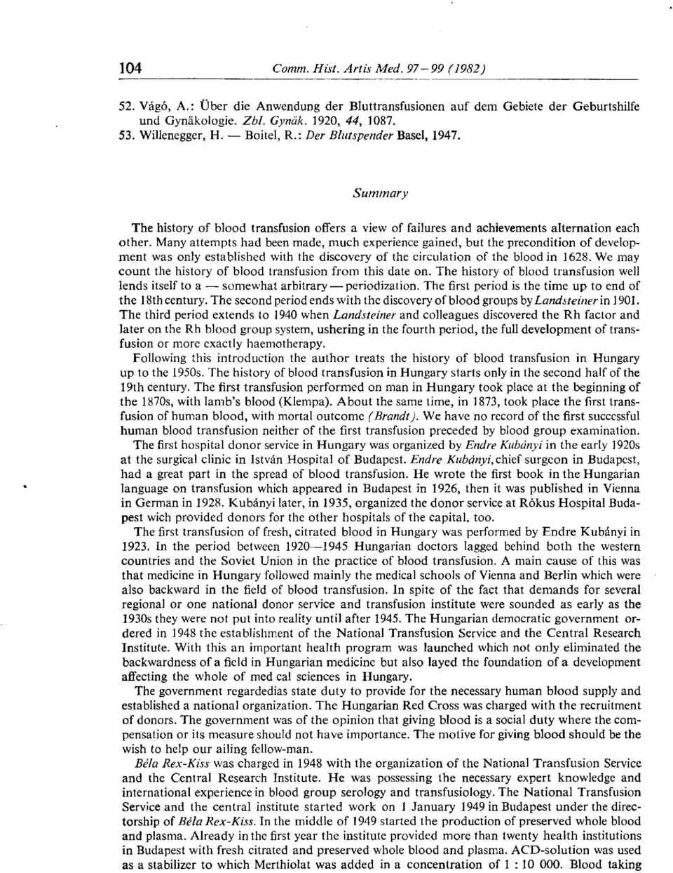 Many attempts had been made, much experience gained, but the precondition of development was only established with the discovery of the circulation of the blood in 1628.