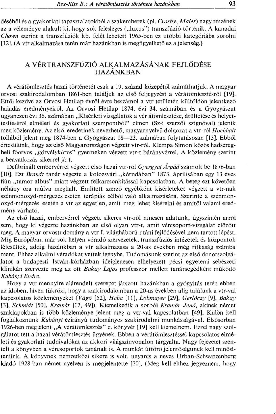 ) A VÉRTRANSZFÚZIÓ ALKALMAZÁSÁNAK FEJLŐDÉSE HAZÁNKBAN A vérátömlesztés hazai történetét csak a 19. század közepétől számíthatjuk.