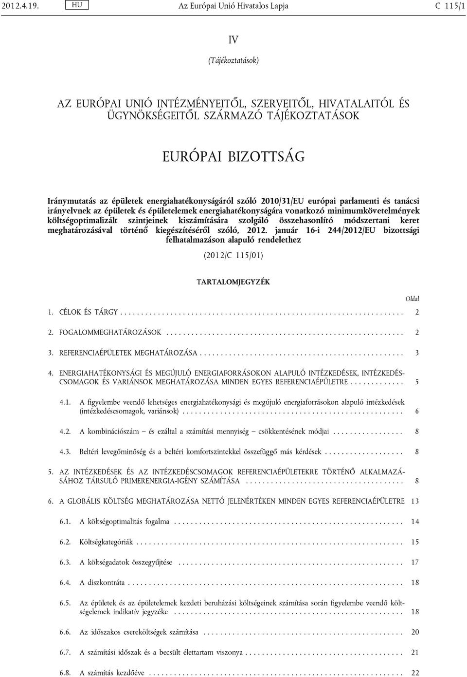 épületek energiahatékonyságáról szóló 2010/31/EU európai parlamenti és tanácsi irányelvnek az épületek és épületelemek energiahatékonyságára vonatkozó minimumkövetelmények költségoptimalizált