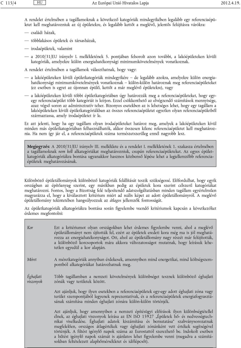 várókra: családi házak, többlakásos épületek és társasházak, irodaépületek, valamint a 2010/31/EU irányelv I. mellékletének 5.