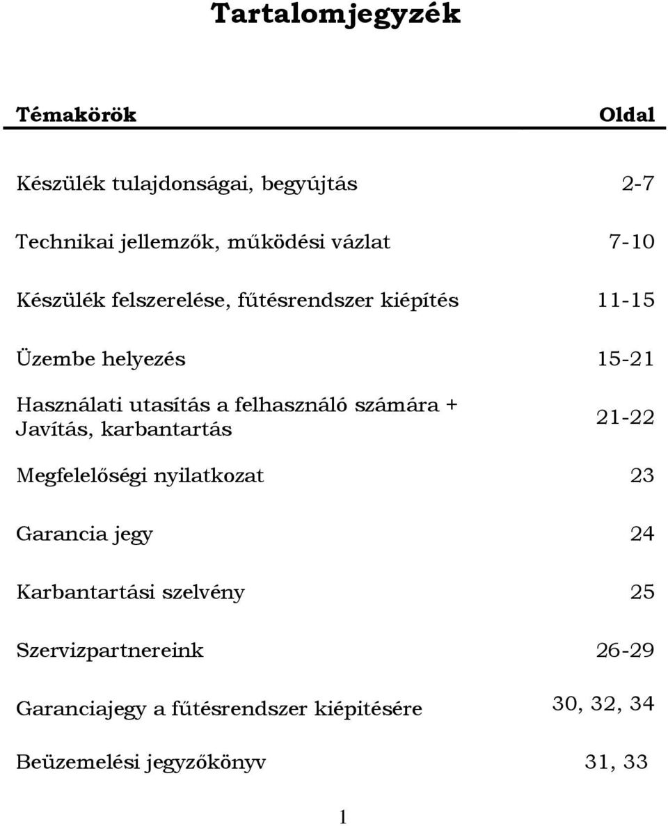 felhasználó számára + Javítás, karbantartás 21-22 Megfelelőségi nyilatkozat 23 Garancia jegy 24 Karbantartási