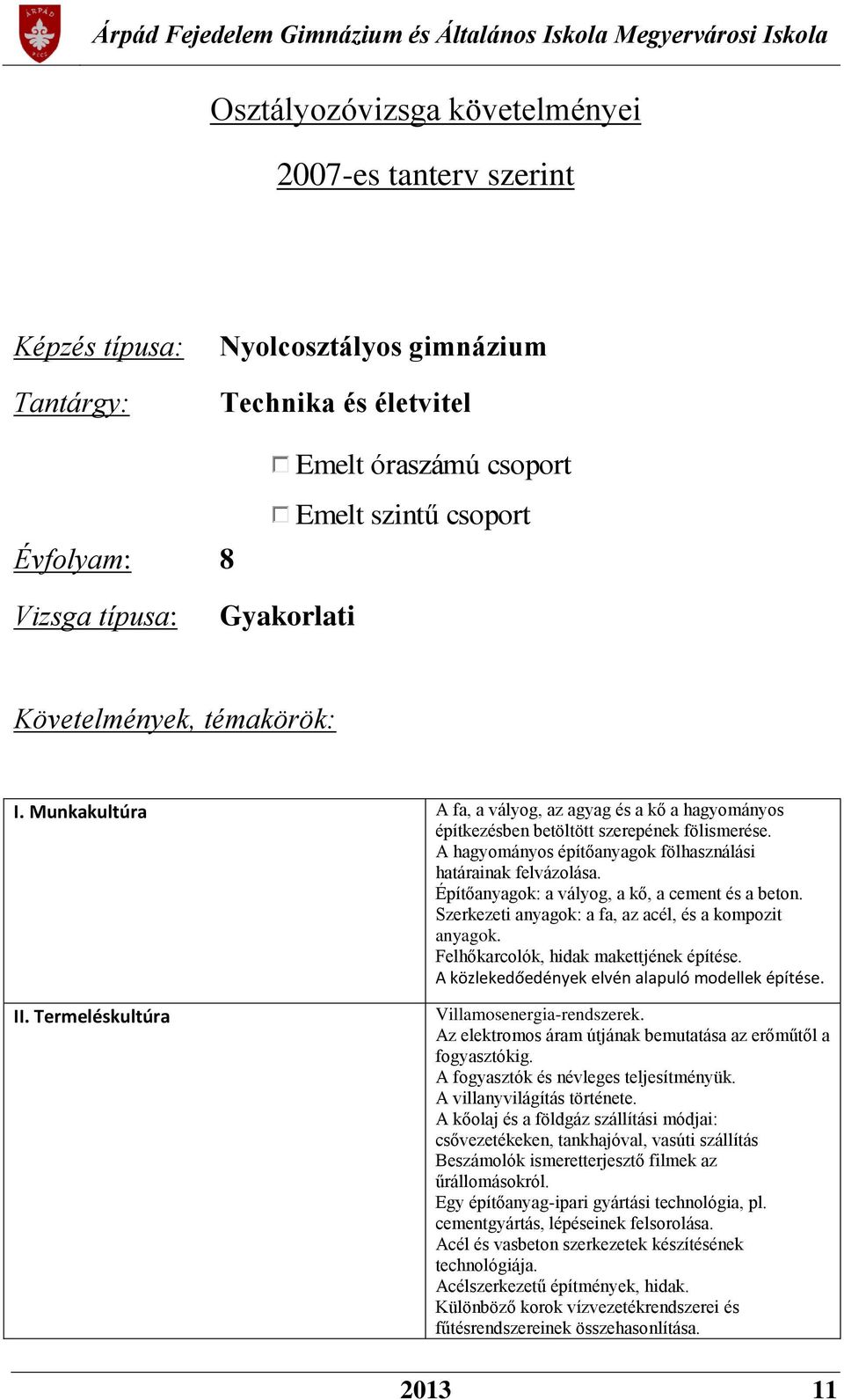 A hagyományos építőanyagok fölhasználási határainak felvázolása. Építőanyagok: a vályog, a kő, a cement és a beton. Szerkezeti anyagok: a fa, az acél, és a kompozit anyagok.