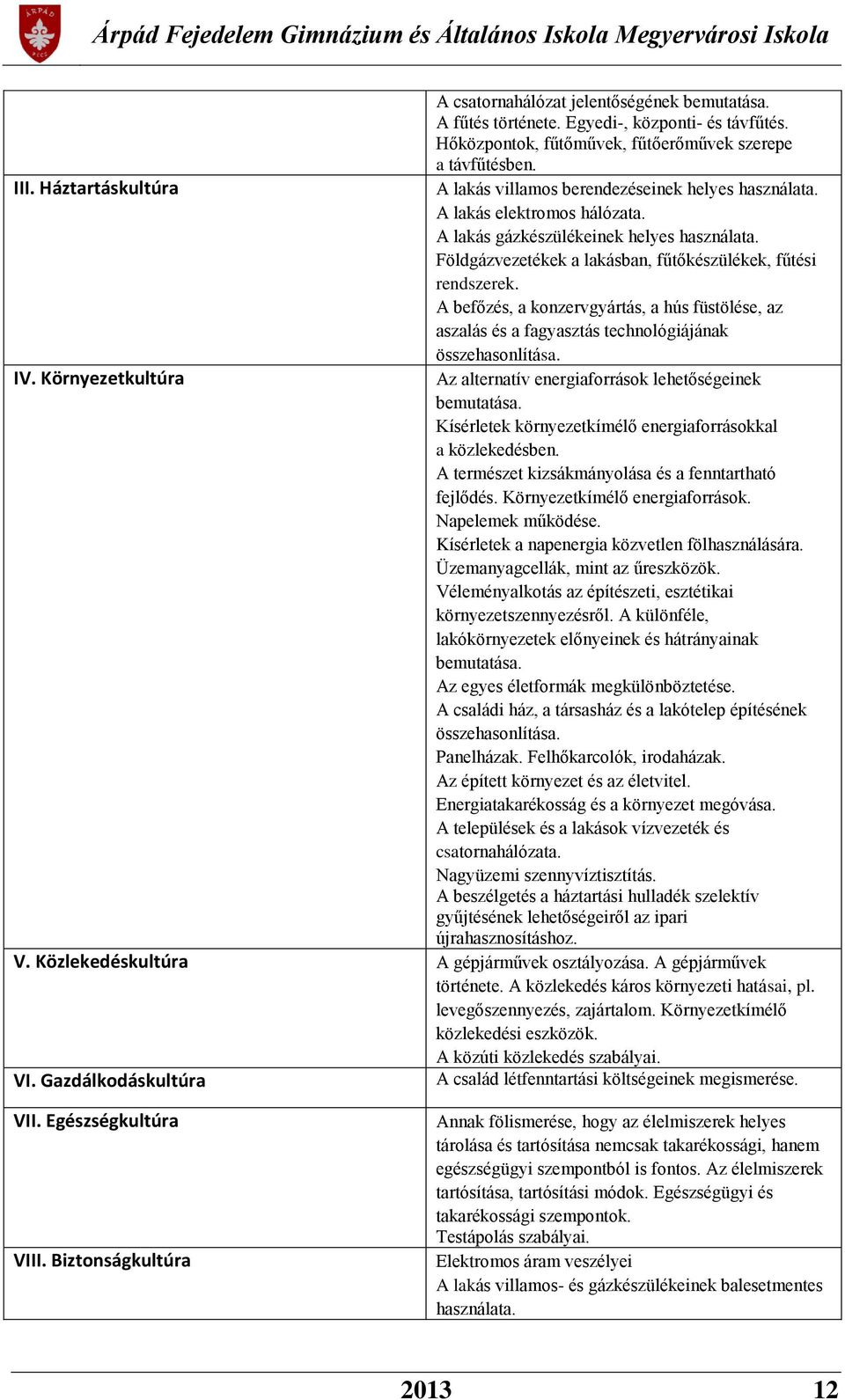 Földgázvezetékek a lakásban, fűtőkészülékek, fűtési rendszerek. A befőzés, a konzervgyártás, a hús füstölése, az aszalás és a fagyasztás technológiájának összehasonlítása. IV.