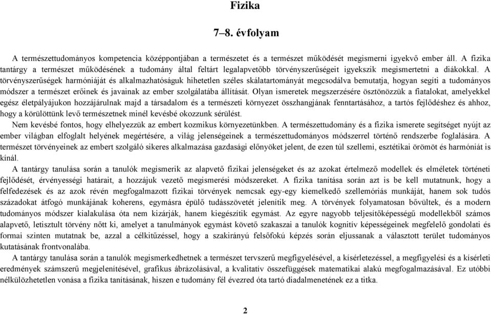 A törvényszerűségek harmóniáját és alkalmazhatóságuk hihetetlen széles skálatartományát megcsodálva bemutatja, hogyan segíti a tudományos módszer a természet erőinek és javainak az ember szolgálatába