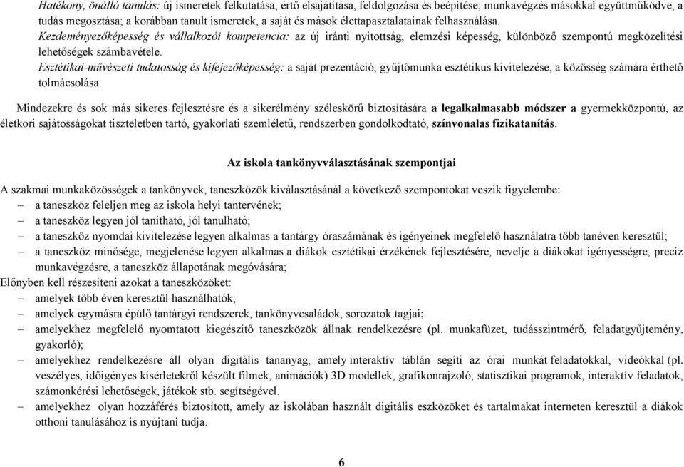 Esztétikai-művészeti tudatosság és kifejezőképesség: a saját prezentáció, gyűjtőmunka esztétikus kivitelezése, a közösség számára érthető tolmácsolása.