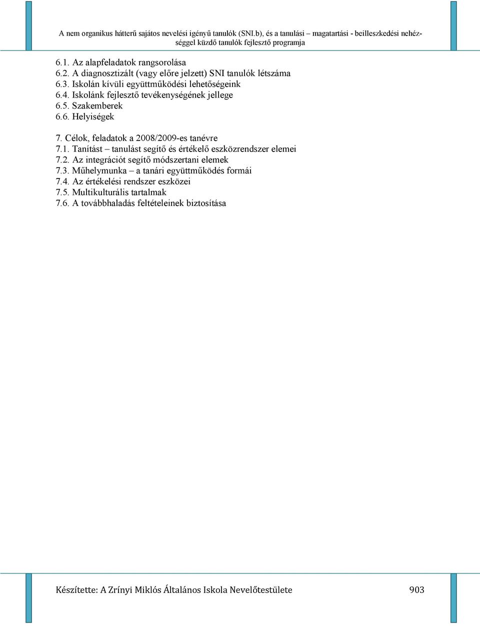 Célok, feladatok a 2008/2009-es tanévre 7.1. Tanítást tanulást segít% és értékel% eszközrendszer elemei 7.2. Az integrációt segít% módszertani elemek 7.3.