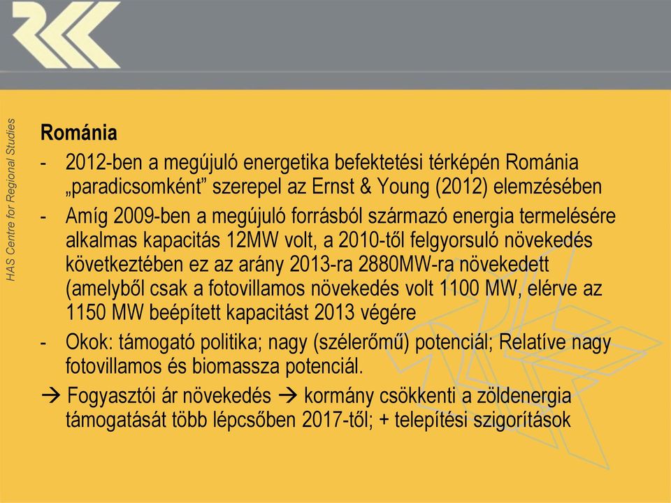 (amelyből csak a fotovillamos növekedés volt 1100 MW, elérve az 1150 MW beépített kapacitást 2013 végére - Okok: támogató politika; nagy (szélerőmű) potenciál;