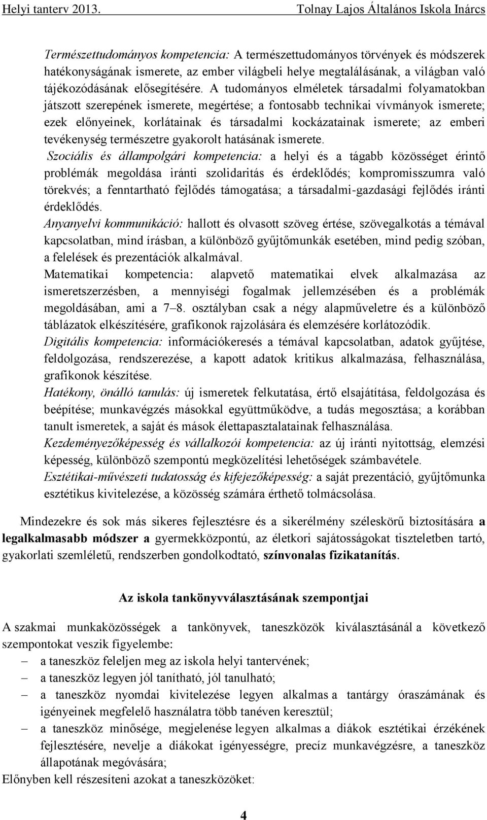 az emberi tevékenység természetre gyakorolt hatásának ismerete.