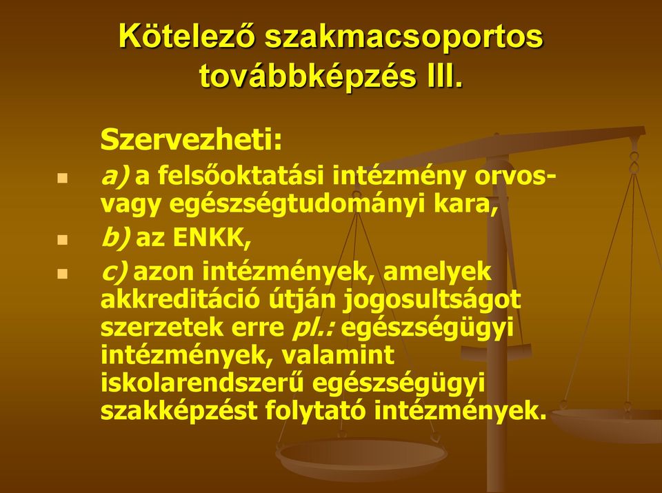 azon intézmények, amelyek akkreditáció útján jogosultságot szerzetek erre pl.